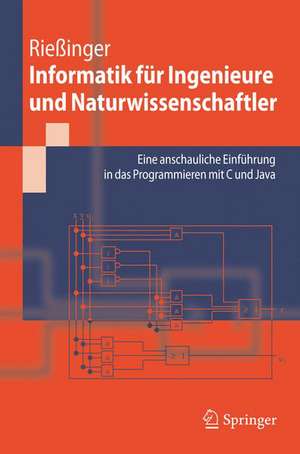 Informatik für Ingenieure und Naturwissenschaftler: Eine anschauliche Einführung in das Programmieren mit C und Java de Thomas Rießinger