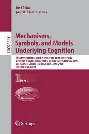 Mechanisms, Symbols, and Models Underlying Cognition: First International Work-Conference on the Interplay Between Natural and Artificial Computation, IWINAC 2005, Las Palmas, Canary Islands, Spain, June 15-18, 2005, Proceedings, Part I de José Mira