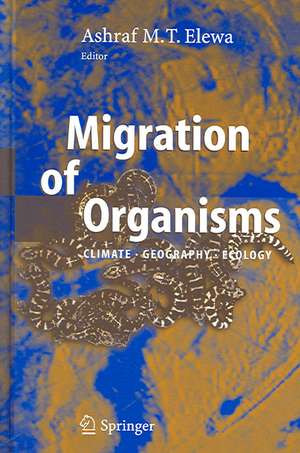 Migration of Organisms: Climate. Geography. Ecology de Ashraf M.T. Elewa