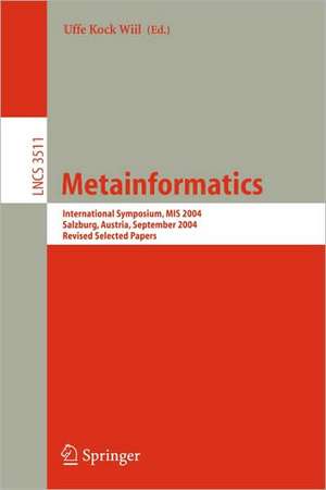 Metainformatics: International Symposium, MIS 2004, Salzburg, Austria, September 15-18, 2004, Revised Selected Papers de Uffe Kock Wiil