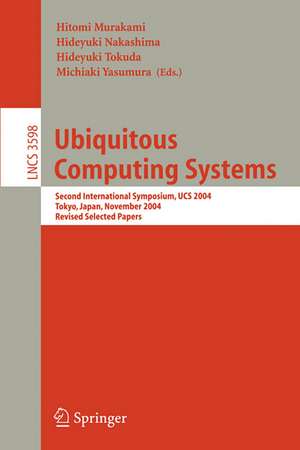 Ubiquitous Computing Systems: Second International Symposium, UCS, Tokyo, Japan, November 8-9, 2004, Revised Selected Papers de Hitomi Murakami