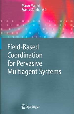 Field-Based Coordination for Pervasive Multiagent Systems de Marco Mamei