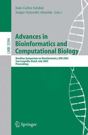 Advances in Bioinformatics and Computational Biology: Brazilian Symposium on Bioinformatics, BSB 2005, Sao Leopoldo, Brazil, July 27-29, 2005, Proceedings de Joao Carlos Setubal