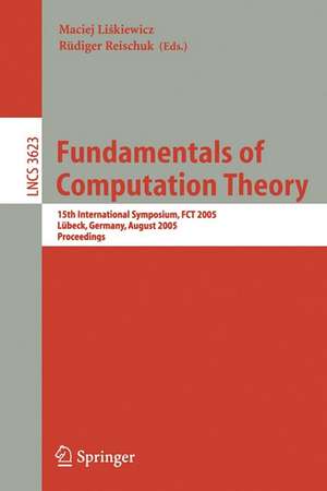 Fundamentals of Computation Theory: 15th International Symposium, FCT 2005, Lübeck, Gemany, August 17-20, 2005, Proceedings de Maciej Liskiewicz