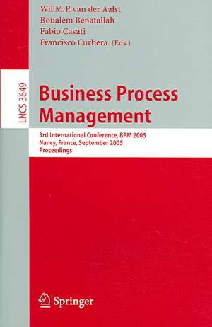 Business Process Management: 3rd International Conference, BPM 2005, Nancy, France, September 5-8, 2005, Proceedings de Wil M. P. van der Aalst