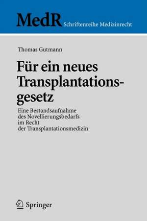 Für ein neues Transplantationsgesetz: Eine Bestandsaufnahme des Novellierungsbedarfs im Recht der Transplantationsmedizin de Thomas Gutmann