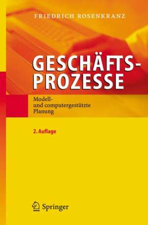 Geschäftsprozesse: Modell- und computergestützte Planung de Friedrich Rosenkranz