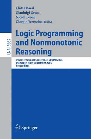 Logic Programming and Nonmonotonic Reasoning: 8th International Conference, LPNMR 2005, Diamante, Italy, September 5-8, 2005, Proceedings de Chitta Baral