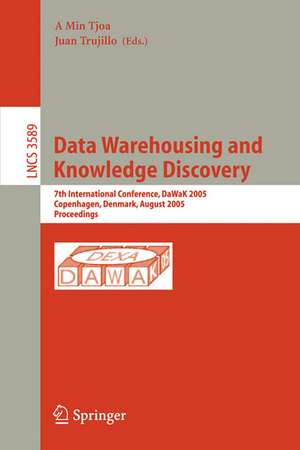 Data Warehousing and Knowledge Discovery: 7th International Conference, DaWak 2005, Copenhagen, Denmark, August 22-26, 2005, Proceedings de A Min Tjoa