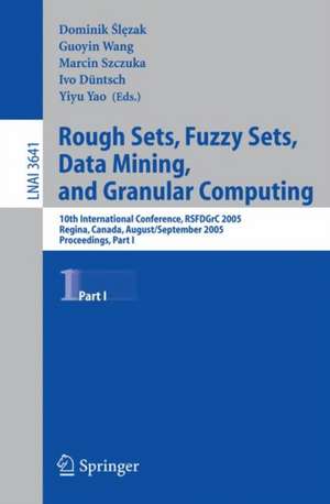 Rough Sets, Fuzzy Sets, Data Mining, and Granular Computing: 10th International Conference, RSFDGrC 2005, Regina, Canada, August 31 - September 3, 2005, Proceedings, Part I de Dominik Slezak