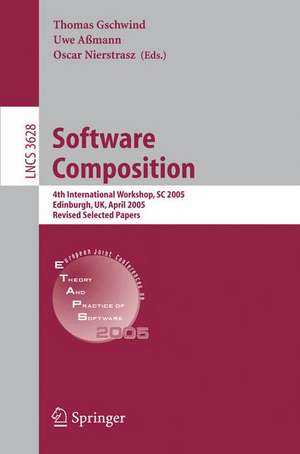 Software Composition: 4th International Workshop, SC 2005, Edinburgh, UK, April 9, 2005, Revised Selected Papers de Thomas Gschwind