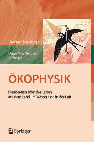 Ökophysik: Plaudereien über das Leben auf dem Land, im Wasser und in der Luft de Werner Nachtigall