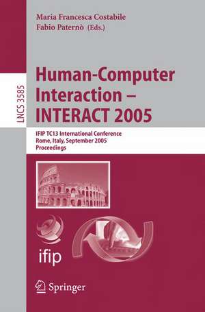 Human-Computer Interaction – INTERACT 2005: IFIP TC 13 International Conference, Rome, Italy, September 12-16, 2005, Proceedings de Maria Francesca Costabile