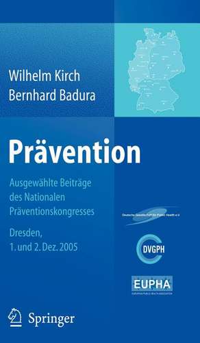 Prävention: Ausgewählte Beiträge des Nationalen Präventionskongresses Dresden 1. und 2. Dezember 2005 de Wilhelm Kirch