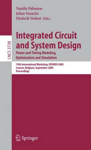 Integrated Circuit and System Design. Power and Timing Modeling, Optimization and Simulation: 15th International Workshop, PATMOS 2005, Leuven, Belgium, September 21-23, 2005, Proceedings de Vassilis Paliouras