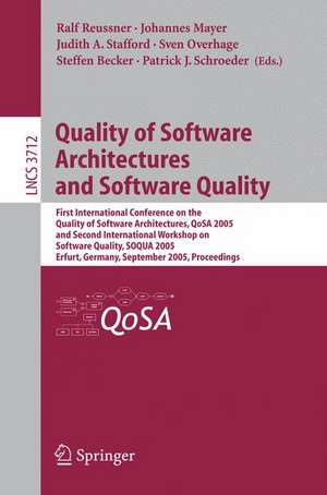 Quality of Software Architectures and Software Quality: First International Conference on the Quality of Software Architectures, QoSA 2005 and Second International Workshop on Software Quality, SOQUA 2005, Erfurt, Germany, September, 20-22, 2005, Proceedings de Ralf H. Reussner