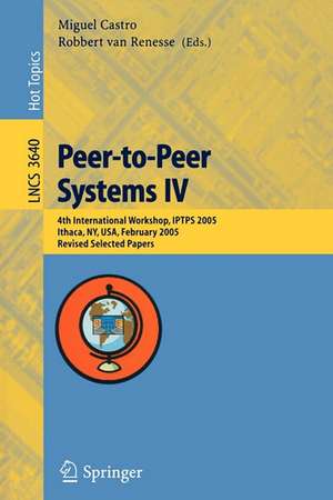 Peer-to-Peer Systems IV: 4th International Workshop, IPTPS 2005, Ithaca, NY, USA, February 24-25, 2005, Revised Selected Papers de Miguel Castro