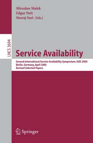 Service Availability: Second International Service Availability Symposium, ISAS 2005, Berlin, Germany, April 25-26, 2005, Revised Selected Papers de Miroslaw Malek