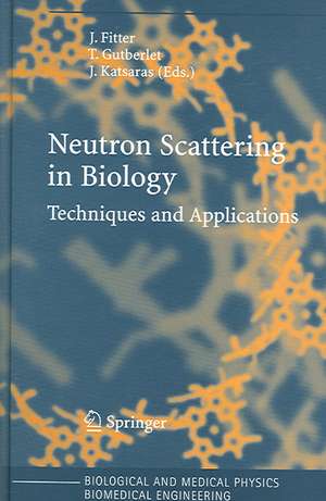 Neutron Scattering in Biology: Techniques and Applications de Jörg Fitter