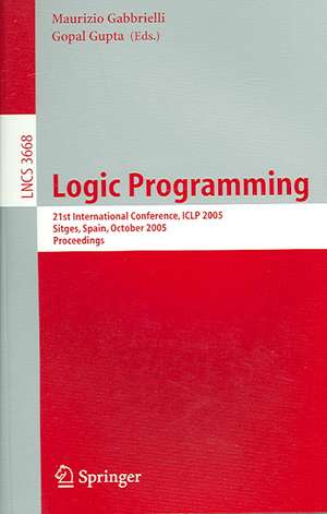 Logic Programming: 21st International Conference, ICLP 2005, Sitges, Spain, October 2-5, 2005, Proceedings de Maurizio Gabbrielli