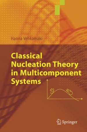 Classical Nucleation Theory in Multicomponent Systems de Hanna Vehkamäki