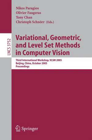 Variational, Geometric, and Level Set Methods in Computer Vision: Third International Workshop, VLSM 2005, Beijing, China, October 16, 2005, Proceedings de Nikos Paragios