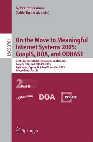 On the Move to Meaningful Internet Systems 2005: CoopIS, DOA, and ODBASE: OTM Confederated International Conferences, CoopIS, DOA, and ODBASE 2005, Agia Napa, Cyprus, October 31 - November 4, 2005, Proceedings, Part II de Zahir Tari