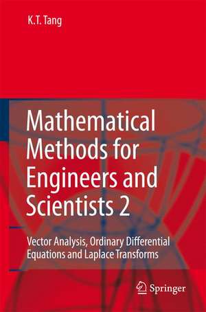 Mathematical Methods for Engineers and Scientists 2: Vector Analysis, Ordinary Differential Equations and Laplace Transforms de Kwong-Tin Tang