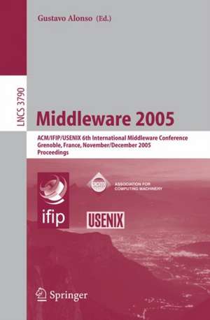 Middleware 2005: ACM/IFIP/USENIX 6th International Middleware Conference, Grenoble, France, November 28 - December 2, 2005, Proceedings de Gustavo Alonso