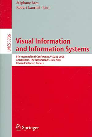 Visual Information and Information Systems: 8th International Conference, VISUAL 2005, Amsterdam, The Netherlands, July 5, 2005, Revised Selected Papers de Stéphane Bres