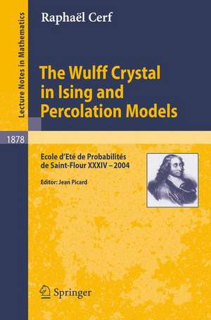 The Wulff Crystal in Ising and Percolation Models: Ecole d'Eté de Probabilités de Saint-Flour XXXIV - 2004 de Raphaël Cerf