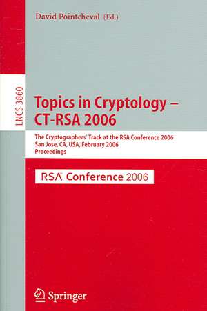 Topics in Cryptology -- CT-RSA 2006: The Cryptographers' Track at the RSA Conference 2006, San Jose, CA, USA, February 13-17, 2005, Proceedings de David Pointcheval