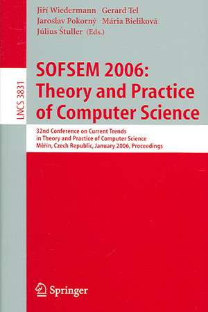 SOFSEM 2006: Theory and Practice of Computer Science: 32nd Conference on Current Trends in Theory and Practice of Computer Science, Merin, Czech Republic, January 21-27, 2006, Proceedings de Jirí Wiedermann