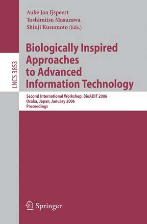 Biologically Inspired Approaches to Advanced Information Technology: Second International Workshop, BioADIT 2006, Osaka, Japan 26-27, 2006, Proceedings de Auke Jan Ijspeert