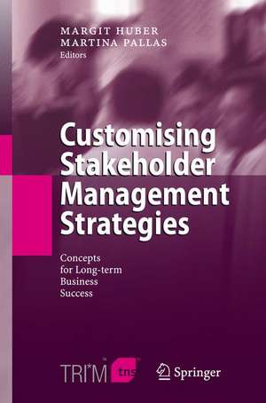 Customising Stakeholder Management Strategies: Concepts for Long-term Business Success de Margit Huber