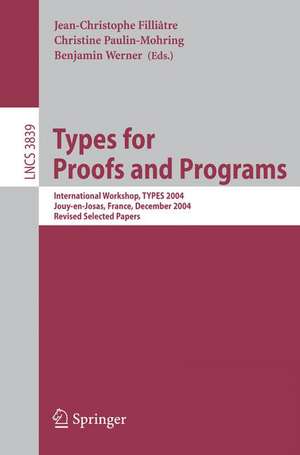 Types for Proofs and Programs: International Workshop, TYPES 2004, Jouy-en-Josas, France, December 15-18, 2004, Revised Selected Papers de Jean-Christophe Filliatre