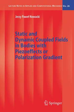 Static and Dynamic Coupled Fields in Bodies with Piezoeffects or Polarization Gradient de Jerzy Nowacki