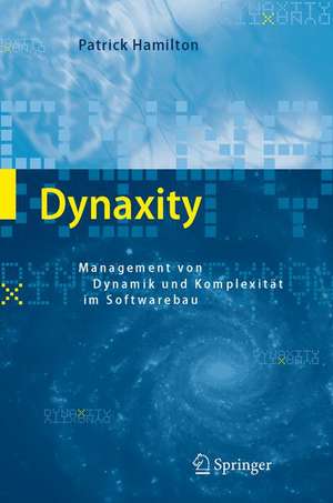 Dynaxity: Management von Dynamik und Komplexität im Softwarebau de Patrick Hamilton