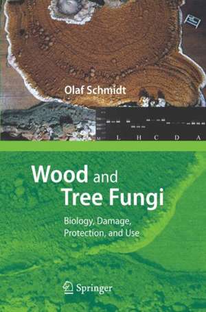 Wood and Tree Fungi: Biology, Damage, Protection, and Use de Olaf Schmidt