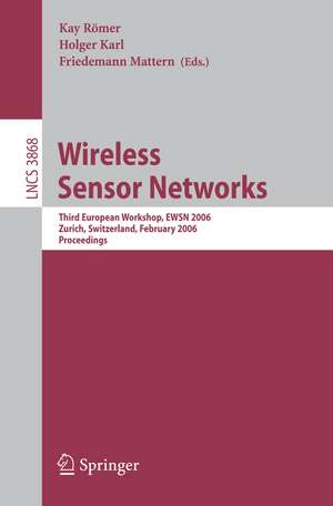 Wireless Sensor Networks: Third European Workshop, EWSN 2006, Zurich, Switzerland, February 13-15, 2006, Proceedings de Kay Römer