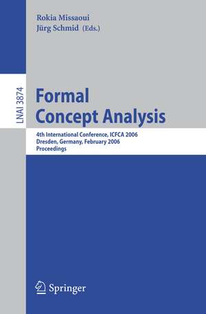 Formal Concept Analysis: 4th International Conference, ICFCA 2006, Dresden, Germany, Feburary 13-17, 2006, Proceedings de Rokia Missaoui