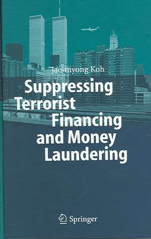 Suppressing Terrorist Financing and Money Laundering de Jae-myong Koh