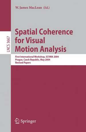 Spatial Coherence for Visual Motion Analysis: First International Workshop, SCVMA 2004, Prague, Czech Republic, May 15, 2004, Revised Papers de W. James MacLean