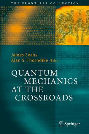 Quantum Mechanics at the Crossroads: New Perspectives from History, Philosophy and Physics de James Evans