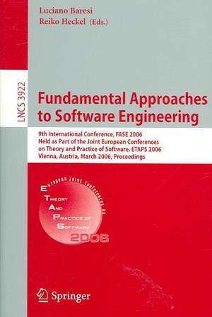 Fundamental Approaches to Software Engineering: 9th International Conference, FASE 2006, Held as Part of the Joint European Conferences on Theory and Practice of Software, ETAPS 2006, Vienna, Austria, March 27-28, 2006, Proceedings de Luciano Baresi