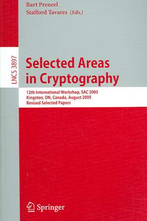 Selected Areas in Cryptography: 12th International Workshop, SAC 2005, Kingston, ON, Canada, August 11-12, 2005, Revised Selected Papers de Bart Preneel