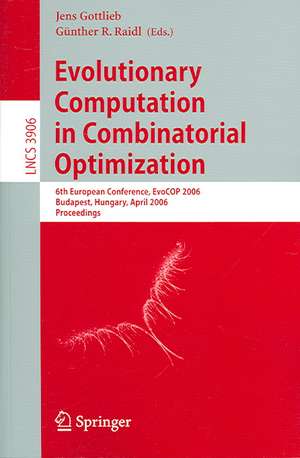 Evolutionary Computation in Combinatorial Optimization: 6th European Conference, EvoCOP 2006, Budapest, Hungary, April 10-12, 2006, Proceedings de Jens Gottlieb