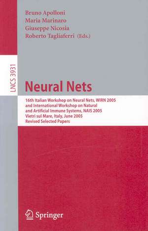 Neural Nets: 16th Italian Workshop on Neural Nets, WIRN 2005, International Workshop on Natural and Artificial Immune Systems, NAIS 2005, Vietri sul Mare, Italy, June 8-11, 2005, Revised Selected Papers de Bruno Apolloni