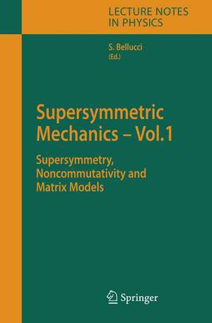 Supersymmetric Mechanics - Vol. 1: Supersymmetry, Noncommutativity and Matrix Models de Stefano Bellucci