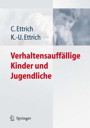 Verhaltensauffällige Kinder und Jugendliche de Christine Ettrich